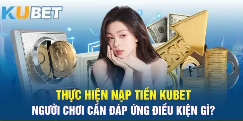 Các phương thức nạp tiền an toàn trên Kubet.