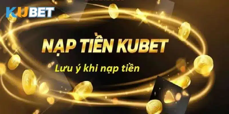 Hướng dẫn cách nạp tiền vào Kubet chi tiết nhất cho người mới.