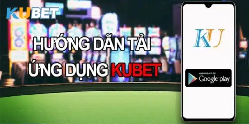 Ưu điểm vượt trội khi tải app Kubet so với các đối thủ.