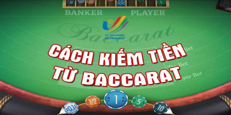 2 Cách kiếm tiền từ Baccarat hiệu quả nhất