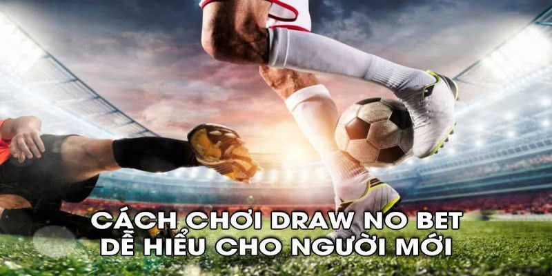 Kinh nghiệm chơi kèo Draw No Bet bóng đá